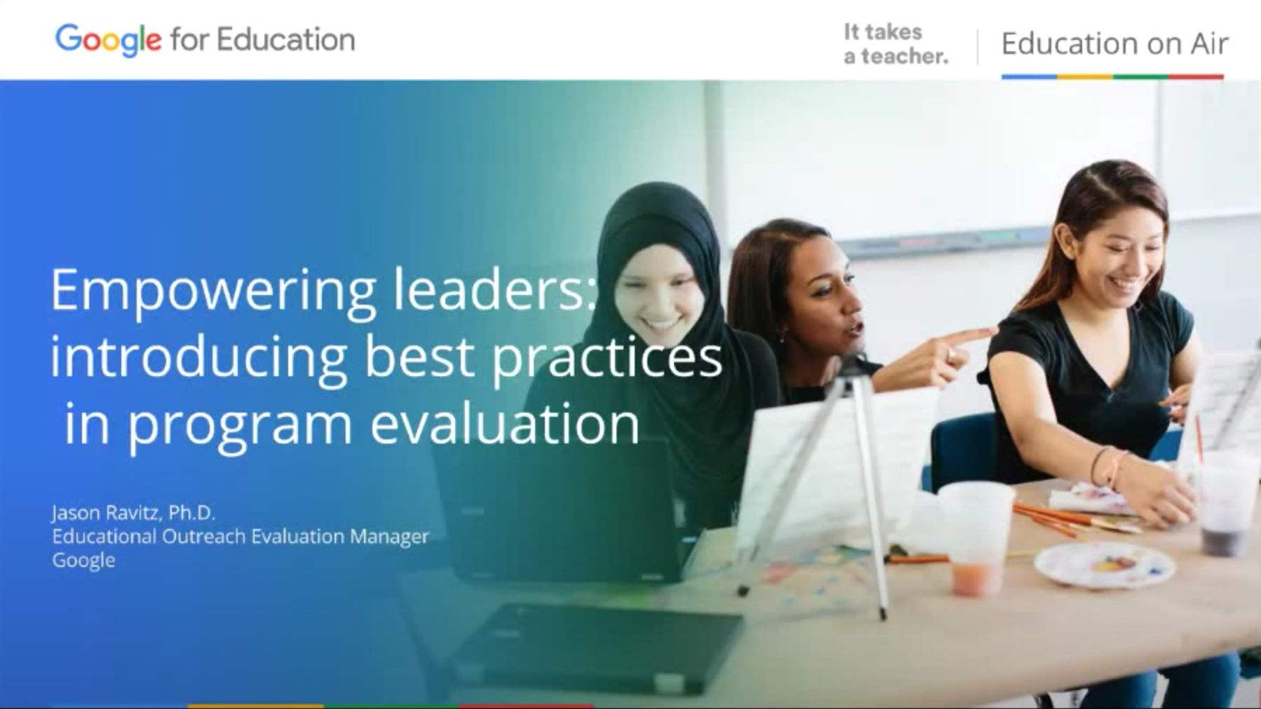Empowering leaders introducing best practices in program evaluation Jason Ravitz Google for Education Edu on Air 2016